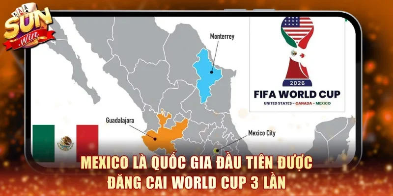 Mexico là quốc gia đầu tiên được đăng cai World Cup 3 lần