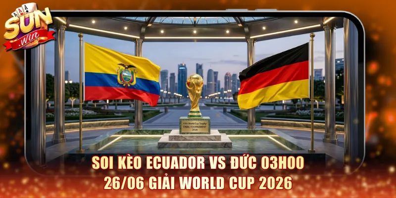 Soi kèo Ecuador vs Đức